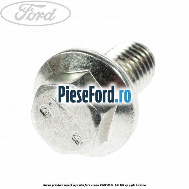 Surub prindere suport joja ulei Ford C-Max 2007-2011 1.8 122 cp QQDC benzina