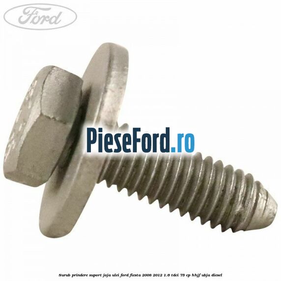Surub prindere suport joja ulei Ford Fiesta 2008-2012 1.6 TDCi 75 cp HHJF, UBJA diesel