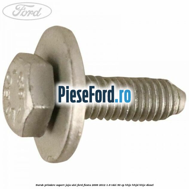 Surub prindere suport joja ulei Ford Fiesta 2008-2012 1.6 TDCi 90 cp HHJC, HHJD, HHJE diesel