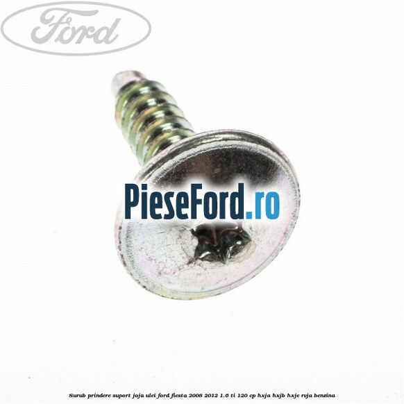 Surub prindere suport joja ulei Ford Fiesta 2008-2012 1.6 Ti 120 cp HXJA, HXJB, HXJE, RVJA benzina