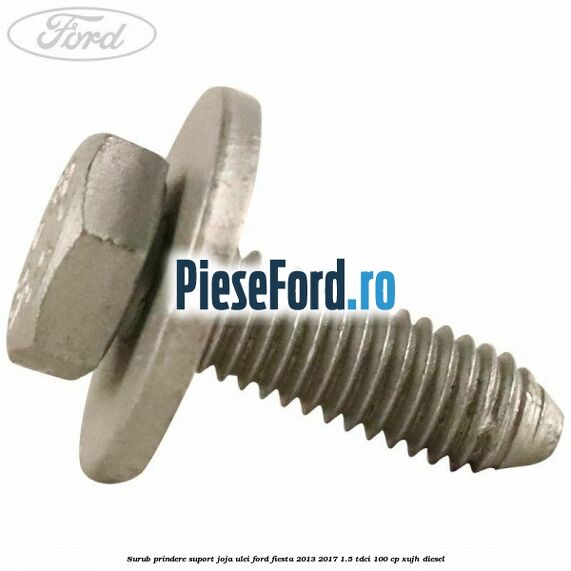 Surub prindere suport joja ulei Ford Fiesta 2013-2017 1.5 TDCi 100 cp XUJH diesel