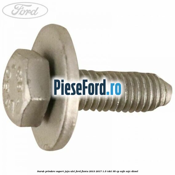 Surub prindere suport joja ulei Ford Fiesta 2013-2017 1.5 TDCi 95 cp XVJB, XVJC diesel