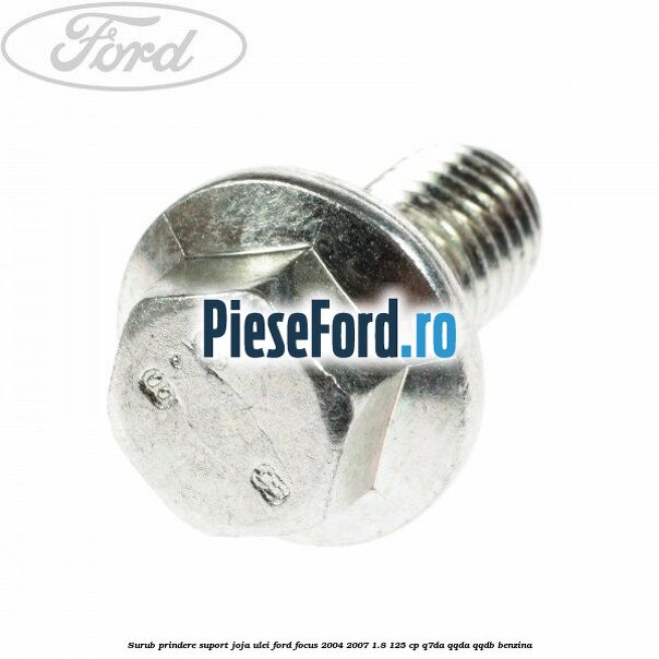 Surub prindere suport joja ulei Ford Focus 2004-2007 1.8 125 cp Q7DA, QQDA, QQDB benzina