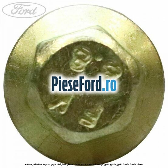 Surub prindere suport joja ulei Ford Focus 2008-2011 1.6 TDCi 90 cp GPDA, GPDB, GPDC, HHDA, HHDB diesel