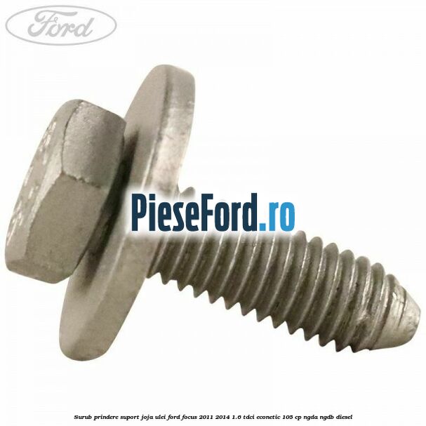 Surub prindere suport joja ulei Ford Focus 2011-2014 1.6 TDCi ECOnetic 105 cp NGDA, NGDB diesel