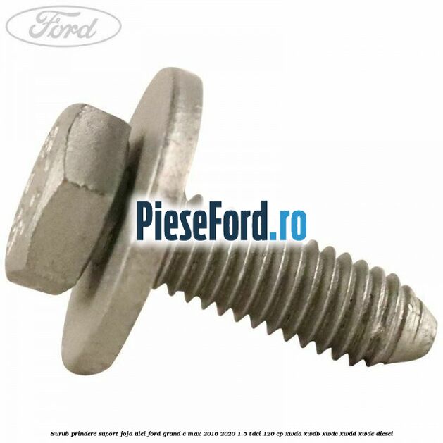 Surub prindere suport joja ulei Ford Grand C-Max 2016-2020 1.5 TDCi 120 cp Surub prindere suport joja ulei Ford Grand C-Max 2016-2020 1.5 TDCi 120 cp XWDA, XWDB, XWDC, XWDD, XWDE diesel