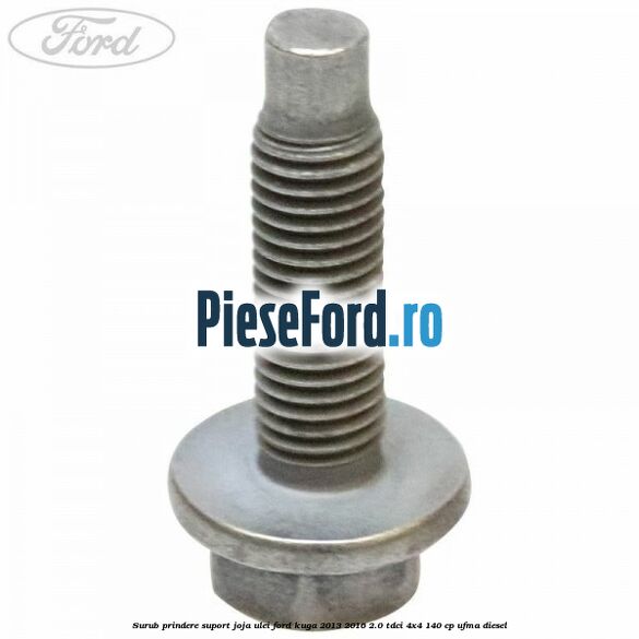 Surub prindere suport joja ulei Ford Kuga 2013-2016 2.0 TDCi 4x4 140 cp UFMA diesel