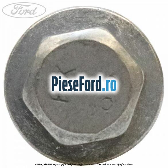 Surub prindere suport joja ulei Ford Kuga 2013-2016 2.0 TDCi 4x4 140 cp UFMA diesel