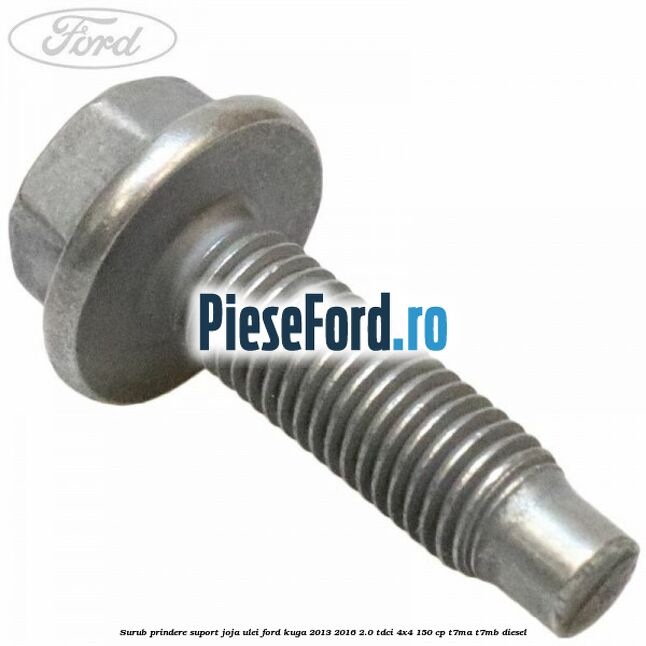 Surub prindere suport joja ulei Ford Kuga 2013-2016 2.0 TDCi 4x4 150 cp T7MA, T7MB diesel