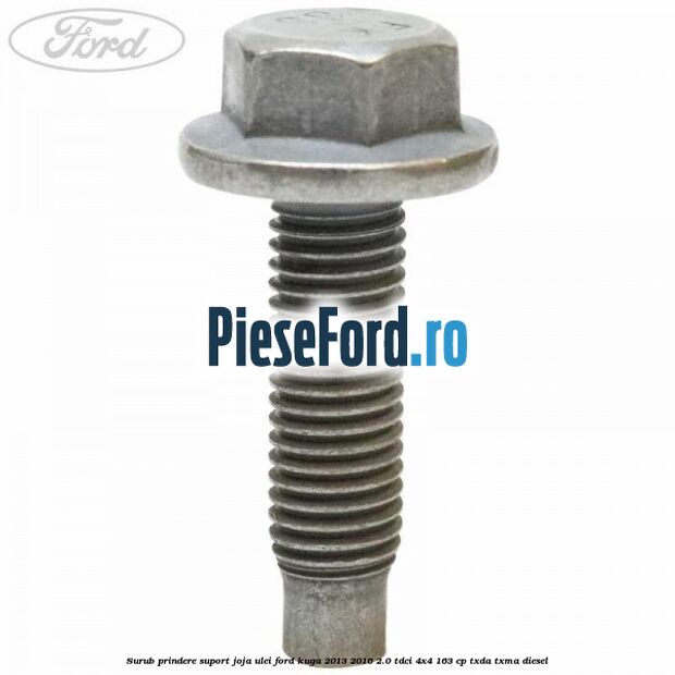 Surub prindere suport joja ulei Ford Kuga 2013-2016 2.0 TDCi 4x4 163 cp TXDA, TXMA diesel