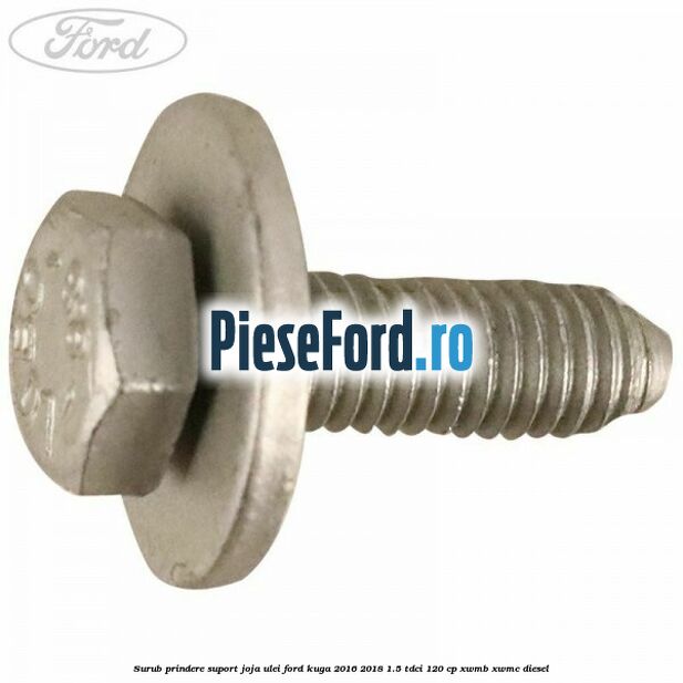 Surub prindere suport joja ulei Ford Kuga 2016-2018 1.5 TDCi 120 cp XWMB, XWMC diesel