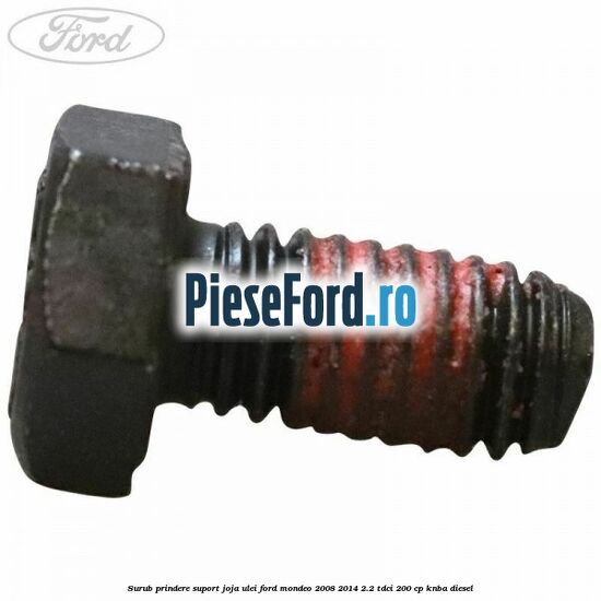 Surub prindere suport joja ulei Ford Mondeo 2008-2014 2.2 TDCi 200 cp KNBA diesel