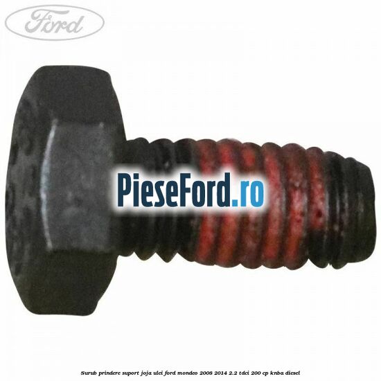 Surub prindere suport joja ulei Ford Mondeo 2008-2014 2.2 TDCi 200 cp KNBA diesel