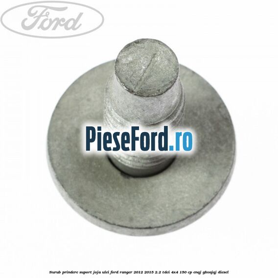 Surub prindere suport joja ulei Ford Ranger 2012-2015 2.2 TDCi 4x4 150 cp ENQJ, GBVAJQJ diesel