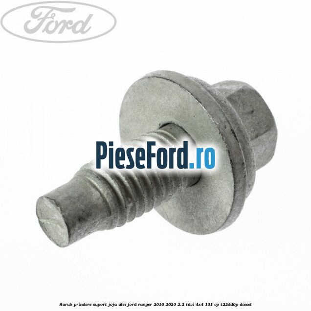 Surub prindere suport joja ulei Ford Ranger 2016-2020 2.2 TDCi 4x4 131 cp T22DD0P diesel