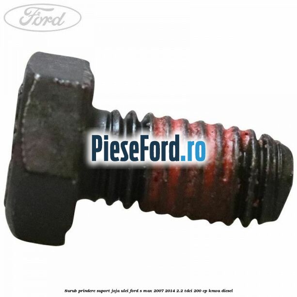Surub prindere suport joja ulei Ford S-Max 2007-2014 2.2 TDCi 200 cp KNWA diesel