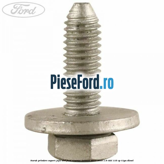 Surub prindere suport joja ulei Ford Tourneo Connect 2013-2018 1.6 TDCi 115 cp Surub prindere suport joja ulei Ford Tourneo Connect 2013-2018 1.6 TDCi 115 cp T1GA diesel