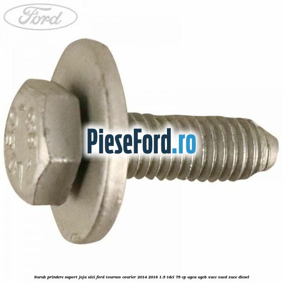 Surub prindere suport joja ulei Ford Tourneo Courier 2014-2018 1.5 TDCi 75 cp Surub prindere suport joja ulei Ford Tourneo Courier 2014-2018 1.5 TDCi 75 cp UGCA, UGCB, XUCC, XUCD, XUCE diesel
