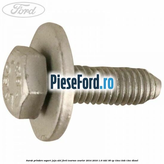 Surub prindere suport joja ulei Ford Tourneo Courier 2014-2018 1.6 TDCi 95 cp T3CA, T3CB, T3CC diesel
