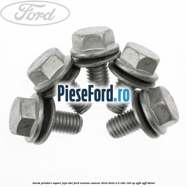 Surub prindere suport joja ulei Ford Tourneo Custom 2014-2018 2.2 TDCi 125 cp CYF4, CYFF diesel