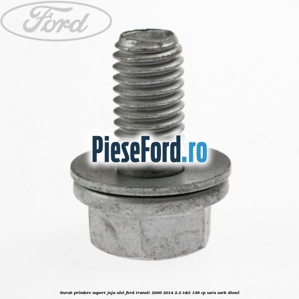 Surub prindere suport joja ulei Ford Transit 2006-2014 2.2 TDCi 136 cp USRA, USRB diesel