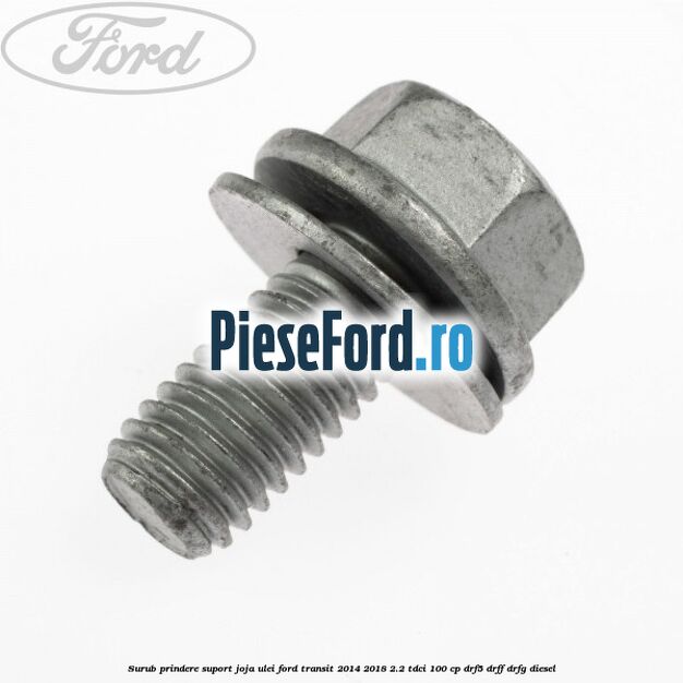 Surub prindere suport joja ulei Ford Transit 2014-2018 2.2 TDCi 100 cp DRF5, DRFF, DRFG diesel