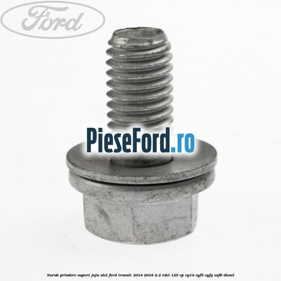 Surub prindere suport joja ulei Ford Transit 2014-2018 2.2 TDCi 125 cp CY14, CYF5, CYFG, USF6 diesel