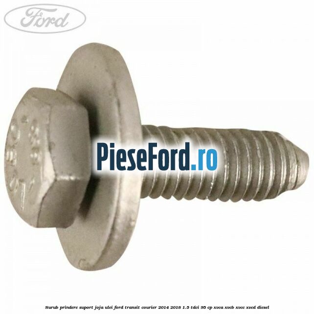 Surub prindere suport joja ulei Ford Transit Courier 2014-2018 1.5 TDCi 95 cp XVCA, XVCB, XVCC, XVCD diesel