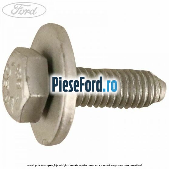 Surub prindere suport joja ulei Ford Transit Courier 2014-2018 1.6 TDCi 95 cp T3CA, T3CB, T3CC diesel