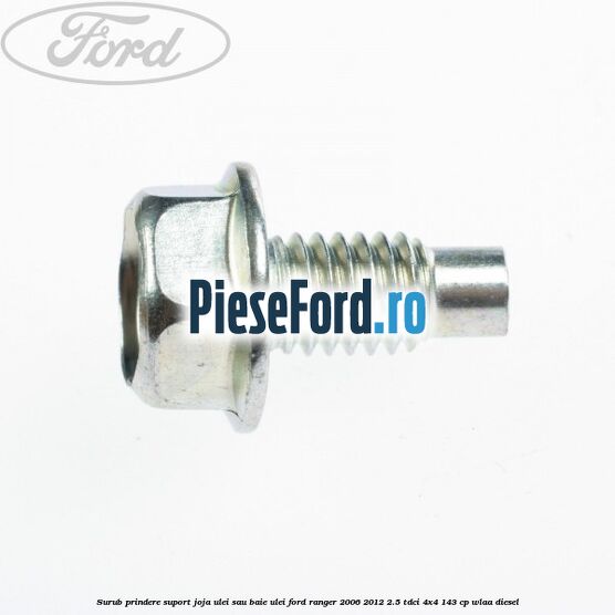 Surub prindere suport joja ulei sau baie ulei Ford Ranger 2006-2012 2.5 TDCi 4x4 143 cp WLAA diesel