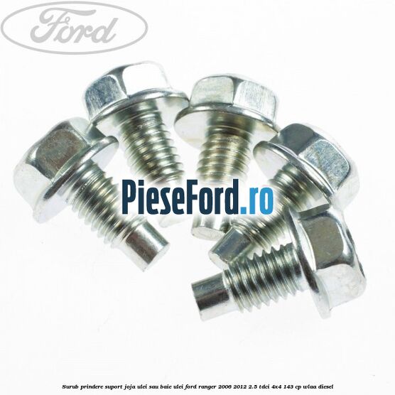 Surub prindere suport joja ulei sau baie ulei Ford Ranger 2006-2012 2.5 TDCi 4x4 143 cp WLAA diesel