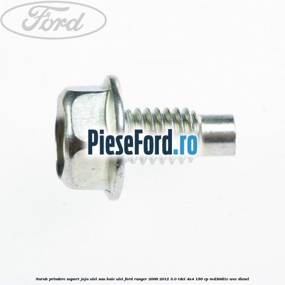 Surub prindere suport joja ulei sau baie ulei Ford Ranger 2006-2012 3.0 TDCi 4x4 156 cp MD30DITC, WEC diesel