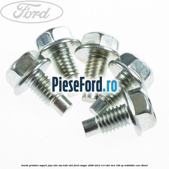Surub prindere suport joja ulei sau baie ulei Ford Ranger 2006-2012 3.0 TDCi 4x4 156 cp Surub prindere suport joja ulei sau baie ulei Ford Ranger 2006-2012 3.0 TDCi 4x4 156 cp MD30DITC, WEC diesel