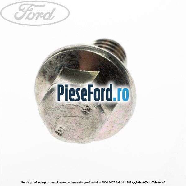 Surub prindere suport metal senzor arbore cotit Ford Mondeo 2000-2007 2.0 TDCi 131 cp FMBA, N7BA, N7BB diesel