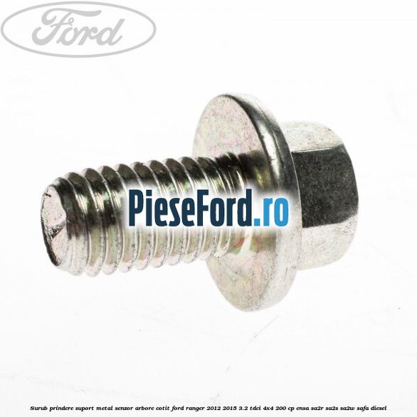 Surub prindere suport metal senzor arbore cotit Ford Ranger 2012-2015 3.2 TDCi 4x4 200 cp ENSA, SA2R, SA2S, SA2W, SAFA diesel