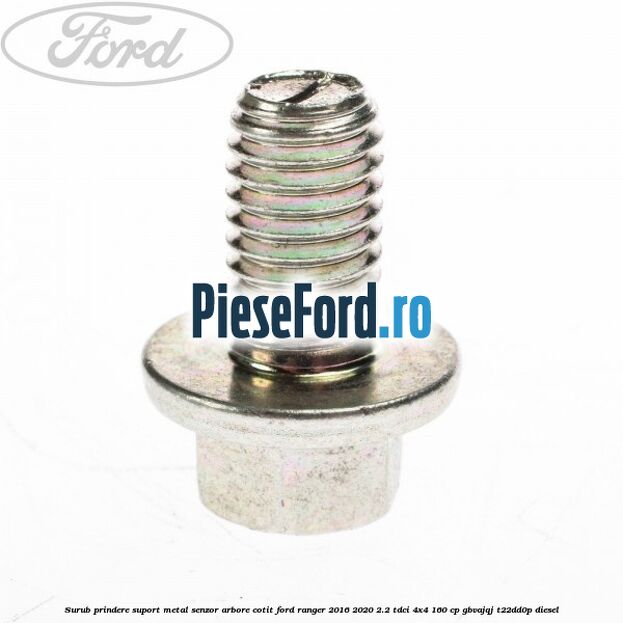 Surub prindere suport metal senzor arbore cotit Ford Ranger 2016-2020 2.2 TDCi 4x4 160 cp GBVAJQJ, T22DD0P diesel