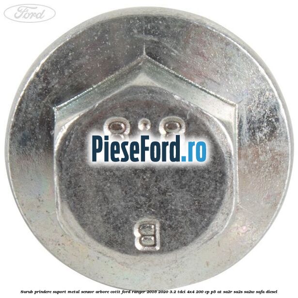 Surub prindere suport metal senzor arbore cotit Ford Ranger 2016-2020 3.2 TDCi 4x4 200 cp P5-AT, SA2R, SA2S, SA2W, SAFA diesel