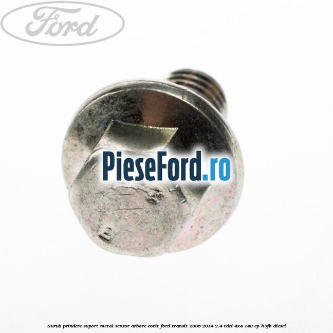 Surub prindere suport metal senzor arbore cotit Ford Transit 2006-2014 2.4 TDCi 4x4 140 cp Surub prindere suport metal senzor arbore cotit Ford Transit 2006-2014 2.4 TDCi 4x4 140 cp H9FB diesel