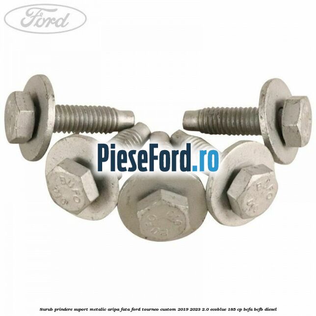 Surub prindere suport metalic aripa fata Ford Tourneo Custom 2019-2023 2.0 EcoBlue 185 cp BCFA, BCFB diesel