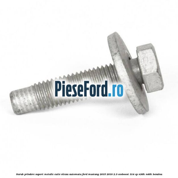 Surub prindere suport metalic cutie viteza automata Ford Mustang 2015-2018 2.3 EcoBoost 314 cp N38H, N48H benzina