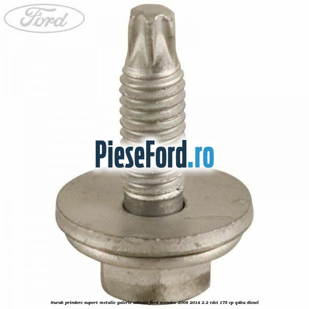 Surub prindere suport metalic galerie admsie Ford Mondeo 2008-2014 2.2 TDCi 175 cp Q4BA diesel