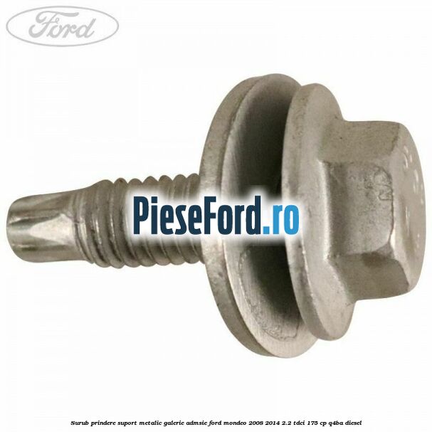 Surub prindere suport metalic galerie admsie Ford Mondeo 2008-2014 2.2 TDCi 175 cp Q4BA diesel