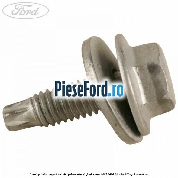 Surub prindere suport metalic galerie admsie Ford S-Max 2007-2014 2.2 TDCi 200 cp KNWA diesel