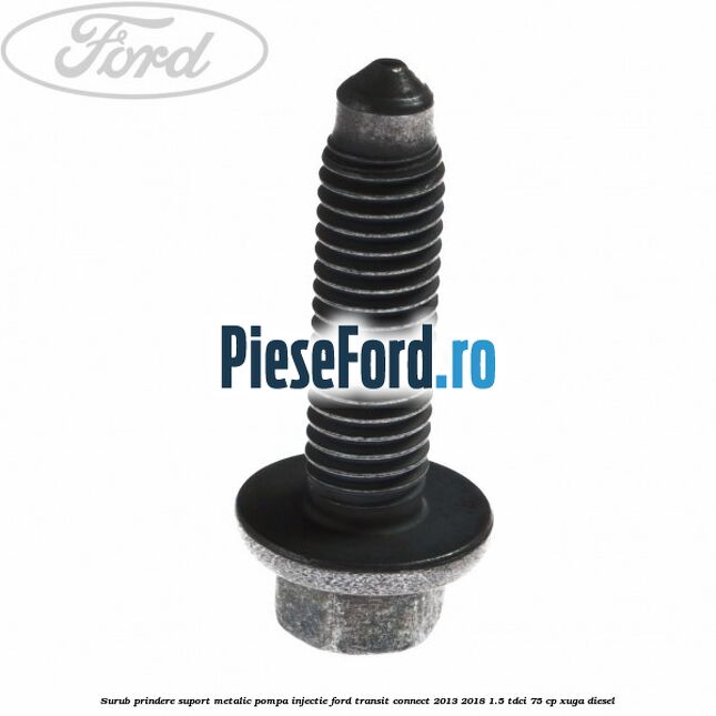 Surub prindere suport metalic pompa injectie Ford Transit Connect 2013-2018 1.5 TDCi 75 cp XUGA diesel