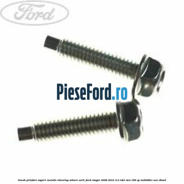 Surub prindere suport metalic simering arbore cotit Ford Ranger 2006-2012 3.0 TDCi 4x4 156 cp MD30DITC, WEC diesel