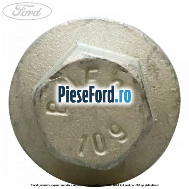 Surub prindere suport metalic tampon motor Ford Focus 2019-2023 2.0 EcoBlue 150 cp YLDA diesel