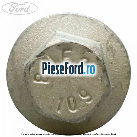 Surub prindere suport metalic tampon motor Ford Mondeo 2019-2023 2.0 EcoBlue 150 cp YLCC diesel