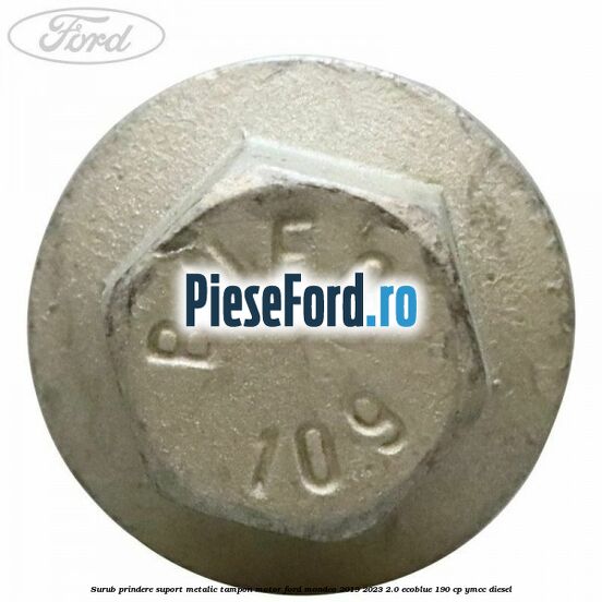 Surub prindere suport metalic tampon motor Ford Mondeo 2019-2023 2.0 EcoBlue 190 cp YMCC diesel