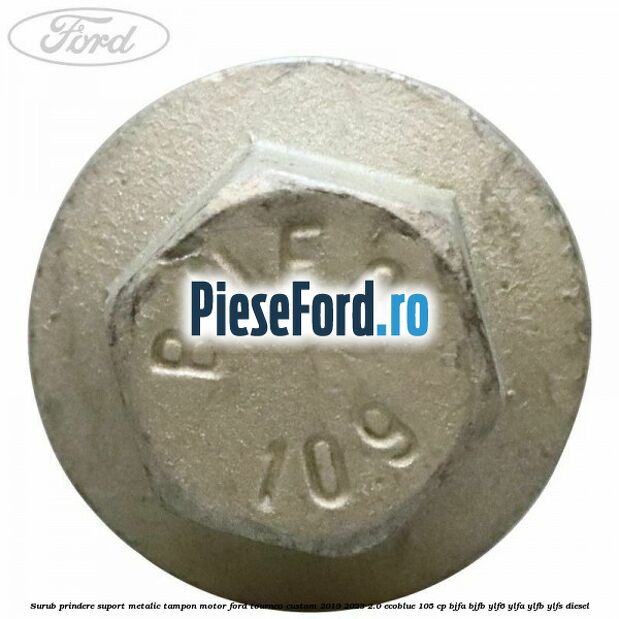 Surub prindere suport metalic tampon motor Ford Tourneo Custom 2019-2023 2.0 EcoBlue 105 cp BJFA, BJFB, YLF6, YLFA, YLFB, YLFS diesel