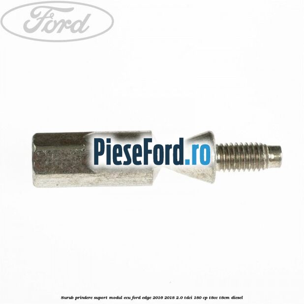 Surub prindere suport modul ECU Ford Edge 2016-2018 2.0 TDCi 180 cp T8CC, T8CM diesel